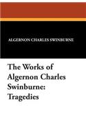The Works of Algernon Charles Swinburne: Tragedies(English)