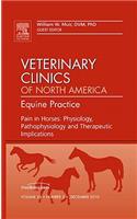 Pain in Horses: Physiology, Pathophysiology and Therapeutic Implications, an Issue of Veterinary Clinics: Equine