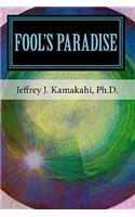 Fool's Paradise: Musings about Navigating the Human Condition