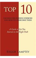Top 10 Excuses for Avoiding Exercise and How to Overcome Them: A Guide to Get You Started on the Right Path(English)