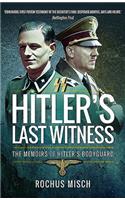 Hitler's Last Witness: The Memoirs of Hitler's Bodyguard