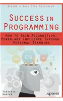 Success in Programming: How to Gain Recognition, Power, and Influence Through Personal Branding