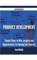 Product Development - Simple Steps to Win, Insights and Opportunities for Maxing Out Success