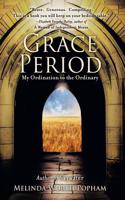 Grace Period: My Ordination to the Ordinary