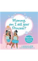 Mommy, am I still your princess?