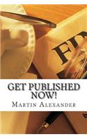 Get Published NOW!: How to Skip the Middleman and Publish and Market Your Book on Kindle, Nook, and iBooks