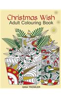 Adult Colouring Book: Christmas Wish: The Perfect Christmas Colouring Book Gift of Love, Blessings, Relaxation and Stress Relief - Christmas Colouring Book Pages