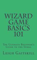 Wizard Game Basics 101: The Ultimate Beginner's Guide to the Spiral