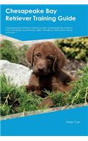 Chesapeake Bay Retriever Training Guide Chesapeake Bay Retriever Training Includes: Chesapeake Bay Retriever Tricks, Socializing, Housetraining, Agility, Obedience, Behavioral Training and More