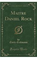 Maitre Daniel Rock (Classic Reprint)