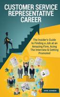 Customer Service Representative Career (Special Edition): The Insider's Guide to Finding a Job at an Amazing Firm, Acing the Interview & Getting Promoted