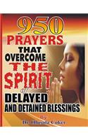 950 Prayers That Overcome The Spirit of Delayed and Detained Blessings