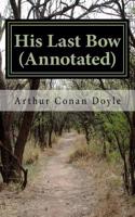 His Last Bow (Annotated): An Epilogue of Sherlock Holmes