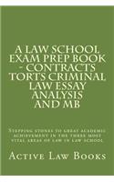 A Law School Exam Prep Book - Contracts Torts Criminal Law Essay Analysis and MB: Stepping Stones to Great Academic Achievement in the Three Most Vital Areas of Law in Law School: Stepping Stones to Great Academic Achievement in the Three Most Vital Areas of Law in Law School