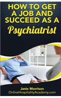 How to Get a Job and Succeed as a Psychiatrist