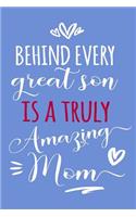 Behind Every Great Son Is A Truly Amazing Mom: Blank Lined Journal Notebook