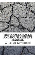 The Cook's Oracle; and Housekeeper's Manual