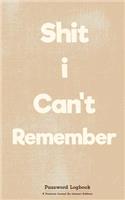Shit i Can't Remember: Password Logbook: internet password logbook: address logbook: Brown: Password Journal & Notebook, internet password logbook, internet address logboo