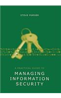 A Practical Guide to Managing Information Security