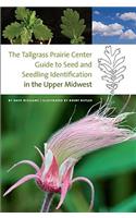 The  Tallgrass Prairie Center Guide to Seed and Seedling Identification in the Upper Midwest