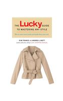 The Lucky Guide to Mastering Any Style: How to Wear Iconic Looks and Make Them Your Own
