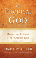 Prodigal God: Recovering the Heart of the Christian Faith