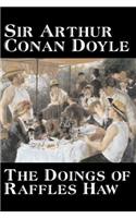 The Doings of Raffles Haw by Arthur Conan Doyle, Fiction, Mystery & Detective, Historical, Action & Adventure