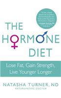 The Hormone Diet: Lose Fat, Gain Strength, Live Younger Longer