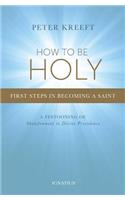 How to Be Holy: First Steps in Becoming a Saint