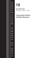 Code of Federal Regulations, Title 18 Conservation of Power and Water Resources 400-End, 2023