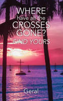 Where Have All the Crosses Gone?: Find Yours