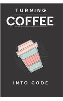 Turning Coffee Into Code 120 journal Coworkers Gifts