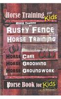 Horse Training for Kids, Horse Training By Rusty Fence Horse Training, Horse Care, Horse Grooming, Horse Groundwork, Horse Book for Kids