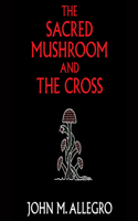Sacred Mushroom and the Cross