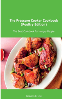 The Pressure Cooker Cookbook (Poultry Edition): The Best Cookbook for Hungry People