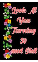 Look at you turning 30 and shit: The Funniest Lined Journal for 30 years old Woman and Man, Snarky, Sarcastic Gag Gift for 30th birthday