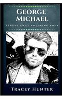 George Michael Stress Away Coloring Book: An Adult Coloring Book Based on The Life of George Michael.