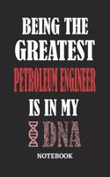 Being the Greatest Petroleum Engineer is in my DNA Notebook: 6x9 inches - 110 ruled, lined pages - Greatest Passionate Office Job Journal Utility - Gift, Present Idea