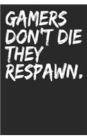 Gamers Don't Die They Respawn