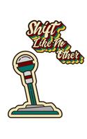 Shift Like No Other