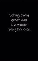 Behing every great man is a woman rolling her eyes.: Journal or Notebook (6x9 inches) with 120 doted pages.