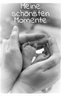 Meine Schönsten Momente: Notebook I Notizbuch I Blanko I Blank I Leere Seiten 120 Seiten Din A5 I Schulheft I Skizzenbuch I Tagebuch I Ideenbuch I Baby Momente I Geburt I We