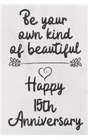 Be your own kind of beautiful Happy 15th Anniversary