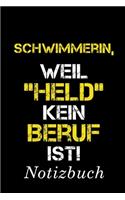 Schwimmerin, Weil "Held" Kein Beruf Ist Notizbuch: - Notizbuch mit 110 linierten Seiten - Format 6x9 DIN A5 - Soft cover matt -