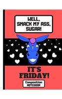 Well, Smack My Ass, Sugar, It's Friday! (COMPOSITION NOTEBOOK): Funny Donkey Quote Novelty Gift: College Ruled Donkey Notebook for Office Workers, Teachers, Men and Women