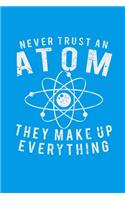 Never Trust An Atom They Make Up Everything: Small Blue 6x9" 120 Page College Ruled Notebook Journal
