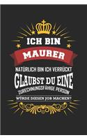 Ich bin Maurer natürlich bin ich verrückt Glaubst du eine zurechnungsfähige Person würde diesen Job machen?