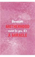 However Motherhood Comes To You It's A Miracle