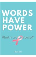 Words Have Power What's Your Story? Breast Cancer Journal: Blank Lined Notebook To Write In As Gift For Women Cancer Patients And Survivors