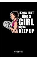I Know I Lift Like A Girl Try To Keep Up Notebook